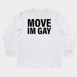 Move I'm Gay Kids Long Sleeve T-Shirt